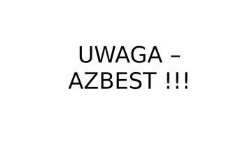 UWAGA – AZBEST !!!